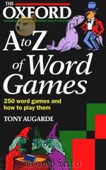THE OXFORD A TO Z OF WORD GAMES   1994  PDF电子版封面  0198662319  TONY AUGARDE 