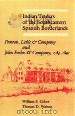 INDIAN TRADERS THE SOUTHEASTERN SPANISH BORDERLANDS PANTON LESLIE & COMPANY AND JOHN FORBES & COMPAN     PDF电子版封面  0813018544  WILLIAM S.COKER THOMAS D.WATSO 