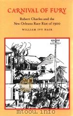 CARNIVAL OF FURY ROBERT CHARLES AND THE NEW ORLEANS RACE RIOT OF 1900   1976  PDF电子版封面  0807113484  WILLIAM LVY HAIR 