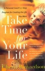 TAKE TIME FOR YOUR LIFE A PERSONAL COACH'S SEVEN-STEP PROGRAM FOR CREATING THE LIFE YOU WANT（1999 PDF版）