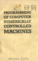 PROGRAMMING OF COMUTER NUMERICALLY CONTROLLED MACHINES   1992  PDF电子版封面  0831130350   