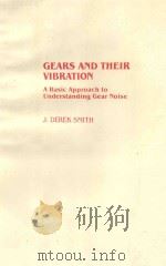 GEARS AND THEIR VIBRATION:A BASIC APPROACH TO UNDERSTANDING GEAR NOISE   1983  PDF电子版封面  0824717597  J.DEREK SMITH 