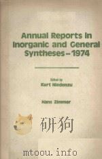 ANNUAL REPORTS IN INORGANIC AND GENERAL SYNTHESES-1974   1975  PDF电子版封面  0120407035  KURT NIEDENZU，HANS ZIMMER 