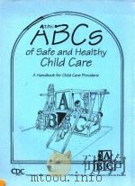 THE ABCS SAFE AND HEALTHY CHILD CARE A HANDBOOK FOR CARE PROVIDERS     PDF电子版封面     