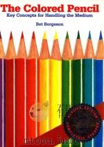 THE COLORED PENCIL KEY CONCEPTS FOR HANDLING THE MEDIUM REVISED EDITION   1995  PDF电子版封面  0823007499  BET BORGESON 