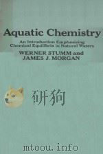 AQUATIC CHEMISTRY AN INTRODUCTION EMPHASIZING CHEMICAL EQUILIBRIA IN NATURAL WATERS     PDF电子版封面    WERNER STUMM  JAMES J.MORGAN 