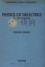 PHYSICS OF DIELECTRICS FOR THE ENGINEER     PDF电子版封面    ROLAND COELHO 