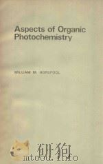 ASPECTS OF ORGANIC PHOTOCHEMISTRY     PDF电子版封面    WILLIAM M.HORSPOOL 