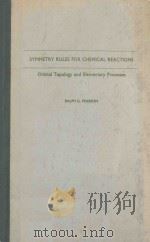 SYMMETRY RULES FOR CHEMICAL REACTIONS ORBITAL TOPOLOGY AND ELEMENTARY PROCESSES     PDF电子版封面    RALPH G.PEARSON 