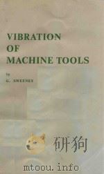 VIBRATION OF MACHINE TOOLS     PDF电子版封面    G.SWEENEY 