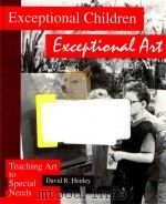 EXCEPTIONAL CHILDREN EXCERTIONAL ART TEACHING ART TO SPECIAL NEEDS   1992  PDF电子版封面  087192238X  DAVID R.HENLEY 