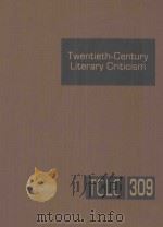 TWENTIETH-CENTURY LITERARY CRITICISM  VOLUME 309（ PDF版）