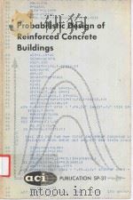 PROBABILISTIC DESIGN OF REINFORCED CONCRETE BUILDINGS PUBLICATION SP-31   1972  PDF电子版封面  75186231   