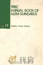 1982 ANNUAL BOOK OF ASTM STANDARDS PART 33：TEXTILES-FIBERS AND ZIPPERS；HIGH MODULUS FIBERS   1982  PDF电子版封面  4010712   