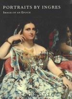 PORTRAITS BY INGRES：IMAGE OF AN EPOCH   1999  PDF电子版封面  0870998900   