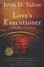 LOVE'S EXECUTIONER AND OTHER TALES OF PSYCHOTHERAPY   1989  PDF电子版封面  9780465020119  LRVIN D.YALOM 