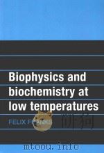 BIOPHYSICS AND BIOCHEMISTRY AT LOW TEMPERATURES   1985  PDF电子版封面  9780521269322  FELIX FRANKS 
