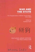 WAR AND THE STATE :THE TRANSFORMATION OF BRITISH GOVERNMENT 1914-1919   1982  PDF电子版封面  1138018392  KATHLEEN BURK 