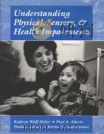 UNDERSTANDING PHYSICAL SENSORY AND HEALTH IMPAIRMENTS CHARACTERISTICS AND EDUCATIONAL IMPLICATIONS   1996  PDF电子版封面  9780534339135  KATHRYN WOLFF HELLER，PAUL A.AL 