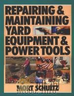 REPAIRING & MAINTAINING YARD EQUIPMENT & POWER TOOLS   1994  PDF电子版封面  9780471535010  MORT SCHULTZ 