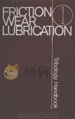 FRICTION WEAR LUBRICATION Tribology Handbook Vol.1   1981  PDF电子版封面    I.V.KRAGELSKY AND D.SC 