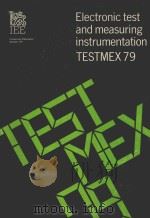ELECTRONIC TEST AND MEASURING INSTRUMENTATION：TESTMEX 79 19-21   1979  PDF电子版封面  0852962045   
