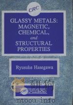 GLASSY METALS：MAGNETIC CHEMICAL AND STRUCTURAL PROPERTIES   1983  PDF电子版封面  0849357462  RYUSUKE HASEGAWA 