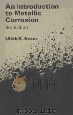 AN INTRODUCTION TO METALLIC CORROSION THIRD EDITION   1981  PDF电子版封面  0713127589  ULICK R.EVANS 