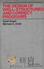 THE DESIGN OF WELL-STRUCTURED AND CORRECT PROGRAMS   1978  PDF电子版封面  3540902996  SUAD ALAGIC AND MICHAEL A.ARBI 