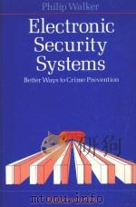 ELECTRONIC SECURITY SYSTEMS BETTER WAYS TO CRIME PREVENTION   1983  PDF电子版封面  0408011602  PHILIP WALKER 