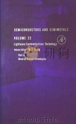 SEMICONDUCTORS AND SEMIMETALS VOLUME 22：LIGHTWAVE COMMUNICATIONS TECHNOLOGY PART A   1985  PDF电子版封面  0127521224  W.T.TSANG 