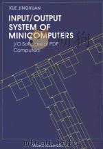 INPUT/OUTPUT SYSTEM OF MINICOMPUTERS   1989  PDF电子版封面  9971501902  XUE JINGXUAN 