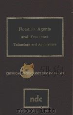 FLOTATION AGENTS AND PROCESSES TECHNOLOGY AND APPLICATIONS   1980  PDF电子版封面  0815508212  M.W.RANNEY 
