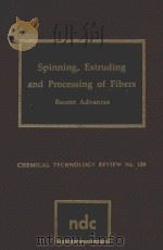 SPINNING EXTRUDING AND PROCESSING OF FIBERS RECENT ADVANCES   1980  PDF电子版封面  0815508018  J.S.ROBINSON 