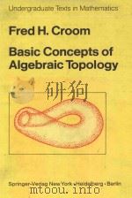 BASIC CONCEPTS OF ALGEBRAIC TOPOLOGY   1978  PDF电子版封面  0387902880  FRED H.CROOM 