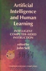 ARTIFICIAL INTELLIGENCE AND HUMAN LEARNING INTELLIGENT COMPUTER-AIDED INSTRUCTION   1988  PDF电子版封面  0412166100  JOHN SELF 