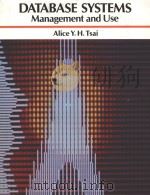 DATABASE SYSTEMS ANAGEMENT AND USE   1988  PDF电子版封面  0131968335  ALIC Y.H.TSAI 