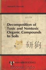 DECOMPOSITION OF TOXIC AND NONTOXIC ORGANIC COMPOUNDS IN SOILS   1981  PDF电子版封面  0250403331   