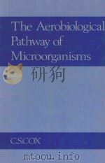 THE AEROBIOLOGICAL PATHWAY OF MICROORGANISMS   1987  PDF电子版封面  0471911704  C.S.COX 