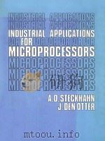 INDUSTRIAL APPLICATIONS FOR MICROPROCESSORS   1982  PDF电子版封面  083593067X  A.D.STECKHAHN AND J.DEN OTTER 