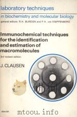 IMMUNOCHEMICAL TECHNIQUES FOR THE IDENTIFICATION AND ESTIMATION OF MACROMOLECULES 3RD REVISED EDITIO   1988  PDF电子版封面  0720442001  J.CLAUSEN 