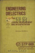 ENGINEERING DIELECTRICS VOLUME I CORONA MEASUREMENT AND INTERPRETATION   1979  PDF电子版封面  7872477   
