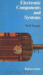 ELECTRONIC COMPONENTS AND SYSTEMS   1982  PDF电子版封面  0408011114  W.H.DENNIS 