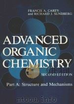 ADVANCED ORGANIC CHEMISTRY SECOND EDITION PART A   1984  PDF电子版封面  0306410877  FRANCIS A.CAREY AND RICHARD J. 