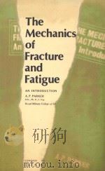 THE MECHANICS OF FRACTURE AND FATIGUE AN INTRODUCTION   1981  PDF电子版封面  041911470X  A.P.PARKER 
