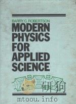 MODERN PHYSICS FOR APPLIED SCIENCE   1981  PDF电子版封面  0471053430  BARRY C.ROBERTSON 