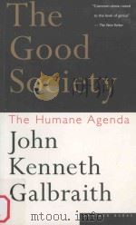 THE GOOD SOCIETY:THE HUMANE AGENDA   1996  PDF电子版封面  0395859980  JOHN KENNETH GALBRAITH 