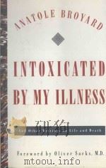 INTOXICATED BY MY ILLNESS:AND OTHER WRITINGS ON LIFE AND DEATH   1992  PDF电子版封面  0517582163  ANATOLE BROYARD，ALEXANDRA BROY 