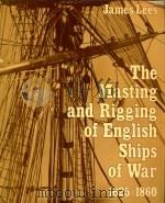 THE MASTING AND RIGGING OF ENGLISH SHIPS OF WAR 1625-1860   1979  PDF电子版封面  085177136X  JAMES LEES 