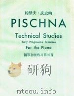 TECHNICAL STUDIES SIXTY PROGRESSIVE EXERCISES FOR THE PIANO=钢琴初级练习曲60首   1904  PDF电子版封面    PISCHNA 